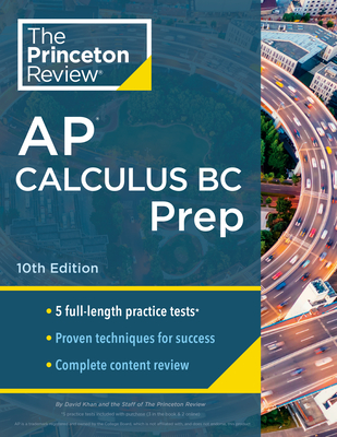 Princeton Review AP Calculus BC Prep, 10th Edition: 5 Practice Tests + Complete Content Review + Strategies & Techniques - The Princeton Review, and Khan, David