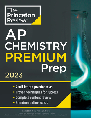 Princeton Review AP Chemistry Premium Prep, 2023: 7 Practice Tests + Complete Content Review + Strategies & Techniques - The Princeton Review