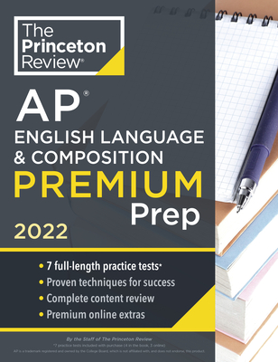 Princeton Review AP English Language & Composition Premium Prep, 2022: 7 Practice Tests + Complete Content Review + Strategies & Techniques - The Princeton Review