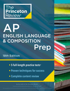 Princeton Review AP English Language & Composition Prep, 18th Edition: 5 Practice Tests + Complete Content Review + Strategies & Techniques