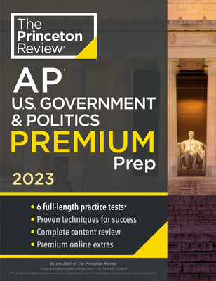 Princeton Review AP U.S. Government & Politics Premium Prep, 2023: 6 Practice Tests + Complete Content Review + Strategies & Techniques - The Princeton Review