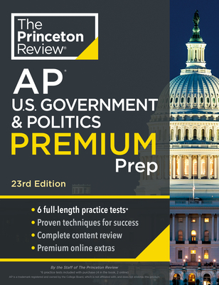 Princeton Review AP U.S. Government & Politics Premium Prep, 23rd Edition: 6 Practice Tests + Digital Practice Online + Content Review - The Princeton Review