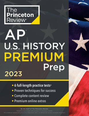 Princeton Review AP U.S. History Premium Prep, 2023: 6 Practice Tests + Complete Content Review + Strategies & Techniques - The Princeton Review