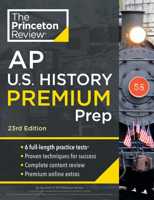 Princeton Review AP U.S. History Premium Prep, 23rd Edition: 6 Practice Tests + Complete Content Review + Strategies & Techniques - The Princeton Review