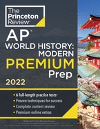 Princeton Review AP World History: Modern Premium Prep, 2022: 6 Practice Tests + Complete Content Review + Strategies & Techniques