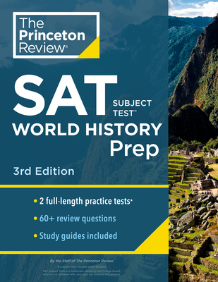 Princeton Review SAT Subject Test World History Prep, 3rd Edition: Practice Tests + Content Review + Strategies & Techniques - The Princeton Review