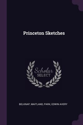 Princeton Sketches - Belknap, Maitland, and Park, Edwin Avery