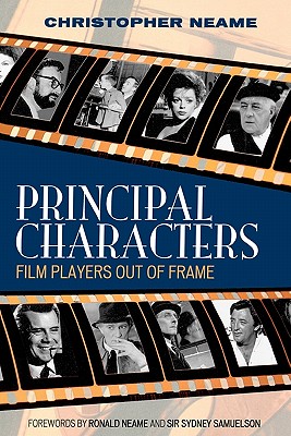 Principal Characters: Film Players Out of Frame - Neame, Christopher, and Neame, Ronald (Foreword by), and Samuelson, Sydney, Sir (Foreword by)