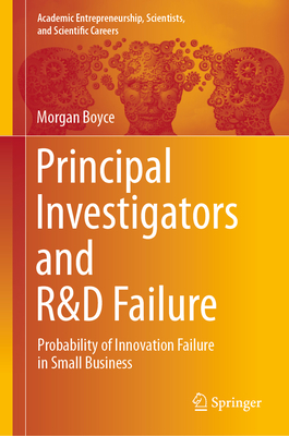 Principal Investigators and R&D Failure: Probability of Innovation Failure in Small Business - Boyce, Morgan