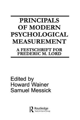 Principals of Modern Psychological Measurement: A Festschrift for Frederic M. Lord - Wainer, H (Editor), and Messick, S (Editor)