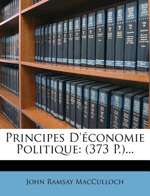 Principes D'?conomie Politique: (373 P.)... - MacCulloch, John Ramsay