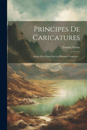 Principes de Caricatures: Suivis D'Un Essai Sur La Peinture Comique...