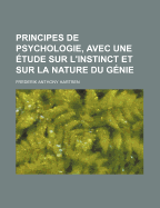 Principes De Psychologie, Avec Une ?tude Sur L'instinct Et Sur La Nature Du G?nie...