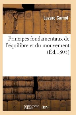 Principes Fondamentaux de l'quilibre Et Du Mouvement - Carnot, Lazare