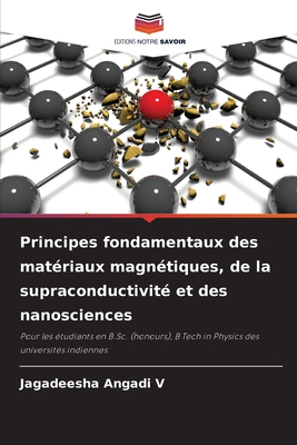 Principes fondamentaux des mat?riaux magn?tiques, de la supraconductivit? et des nanosciences - Angadi V, Jagadeesha