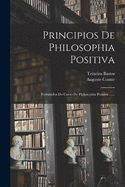 Principios De Philosophia Positiva: Extrahidos Do Curso De Philosophia Positiva ......