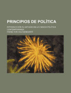 Principios de Pol?tica: Introducci?n Al Estudio de la Ciencia Politica Contempornea...