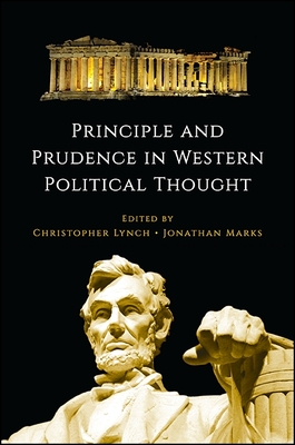 Principle and Prudence in Western Political Thought - Lynch, Christopher (Editor), and Marks, Jonathan (Editor)