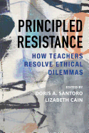 Principled Resistance: How Teachers Resolve Ethical Dilemmas