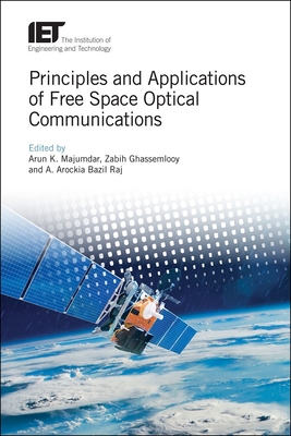 Principles and Applications of Free Space Optical Communications - Majumdar, Arun K. (Editor), and Ghassemlooy, Zabih (Editor), and Raj, A. Arockia Bazil (Editor)