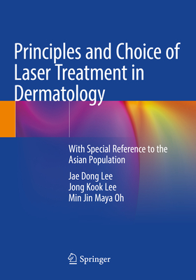 Principles and Choice of Laser Treatment in Dermatology: With Special Reference to the Asian Population - Lee, Jae Dong, and Lee, Jong Kook, and Oh, Min Jin Maya