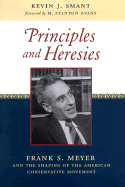 Principles and Heresies: Frank S. Meyer and the Shaping of the American Conservative Movement - Smant, Kevin J, and Evans, M Stanton (Foreword by)