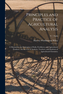 Principles and Practice of Agricultural Analysis [microform]: a Manual for the Estimation of Soils, Fertilizers, and Agricultural Products: for the Use of Analysts, Teachers, and Students of Agricultural Chemistry; v. 1 Soils