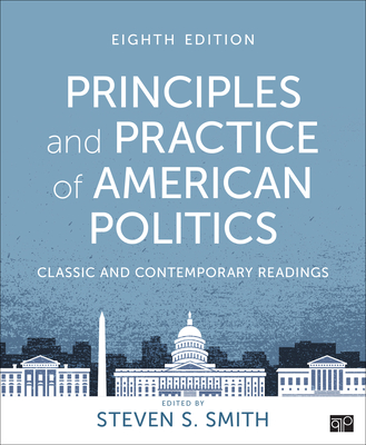 Principles and Practice of American Politics: Classic and Contemporary Readings - Smith, Steven (Editor)