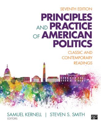 Principles and Practice of American Politics: Classic and Contemporary Readings - Kernell, Samuel H (Editor), and Smith, Steven (Editor)