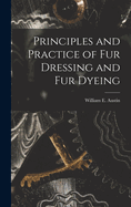 Principles and Practice of Fur Dressing and Fur Dyeing