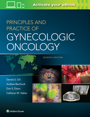 Principles and Practice of Gynecologic Oncology - Delete Do Not Use - Chi, Dennis, and Berchuck, Andrew, and Dizon, Don S, MD
