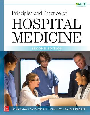 Principles and Practice of Hospital Medicine, Second Edition - McKean, Sylvia, and Ross, John, and Dressler, Daniel