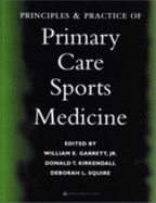 Principles and Practice of Primary Care Sports Medicine - Garrett, William E, Jr., MD, PhD, and KirKendall, Donald T, PhD, and Squire, Deborah L