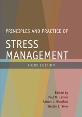Principles and Practice of Stress Management - Lehrer, Paul M, PhD (Editor), and Woolfolk, Robert L, PhD (Editor), and Sime, Wesley E, PhD (Editor)