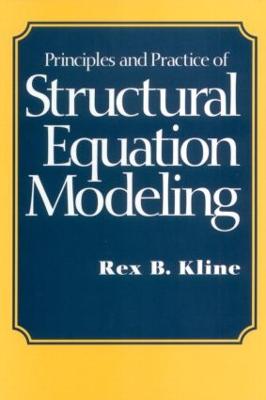 Principles and Practice of Structural Equation Modeling - Kline, Rex B, PhD