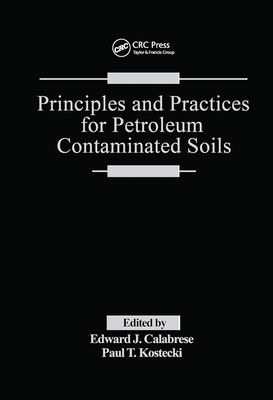 Principles and Practices for Petroleum Contaminated Soils - Calabrese, Edward J., and Kostecki, Paul T.