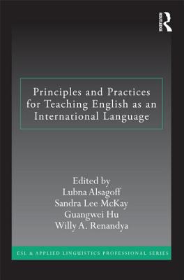 Principles and Practices for Teaching English as an International Language - Alsagoff, Lubna (Editor), and Lee McKay, Sandra (Editor), and Hu, Guangwei (Editor)
