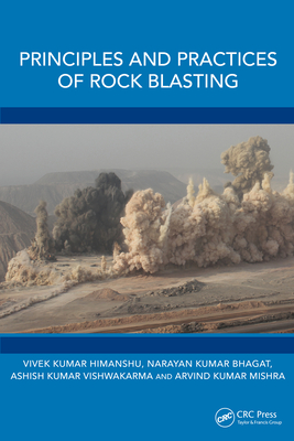 Principles and Practices of Rock Blasting - Himanshu, Vivek Kumar, and Bhagat, Narayan Kumar, and Vishwakarma, Ashish Kumar