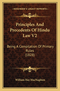 Principles and Precedents of Hindu Law V2: Being a Compilation of Primary Rules (1828)