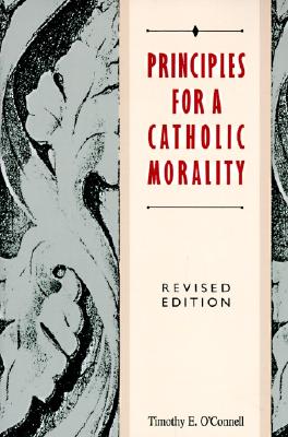 Principles for a Catholic Morality: Revised Edition (Revised) - O'Connell, Timothy E