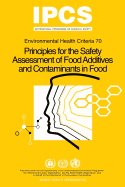 Principles for the Safety Assessment of Food Additives and Contaminants in Food - Environmental Health Criteria No 70 -