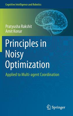 Principles in Noisy Optimization: Applied to Multi-Agent Coordination - Rakshit, Pratyusha, and Konar, Amit