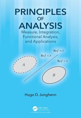 Principles of Analysis: Measure, Integration, Functional Analysis, and Applications - Junghenn, Hugo D.