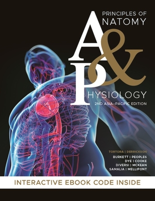 Principles of Anatomy and Physiology, 2nd Asia-Pacific Edition - Tortora, Gerard J., and Derrickson, Bryan H., and Burkett, Brendan