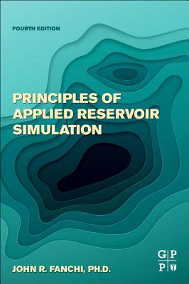 Principles of Applied Reservoir Simulation - Fanchi, John R., PhD