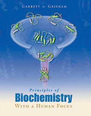 Principles of Biochemistry with a Human Focus - Garrett, Reginald H (Reginald H Garrett)