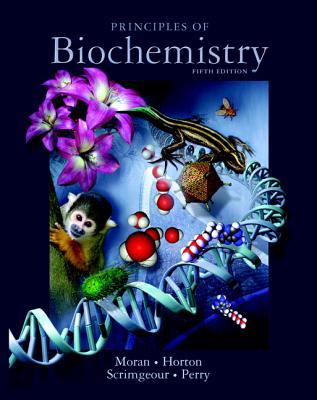 Principles of Biochemistry - Moran, Laurence, and Horton, Robert, and Scrimgeour, Gray