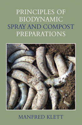 Principles of Biodynamic Spray and Compost Preparations - Klett, Manfred