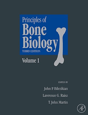 Principles of Bone Biology - Bilezikian, John P, MD (Editor), and Raisz, Lawrence G (Editor), and Martin, T John (Editor)