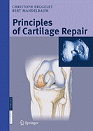 Principles of Cartilage Repair - Erggelet, Christoph, and Mrosek, Eike H, and Mandelbaum, Bert R